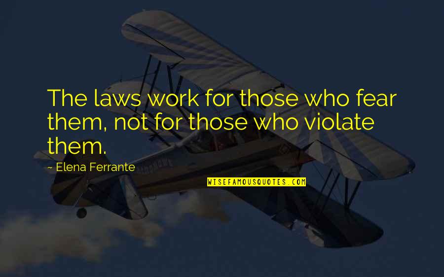 Depodesta Emails Quotes By Elena Ferrante: The laws work for those who fear them,