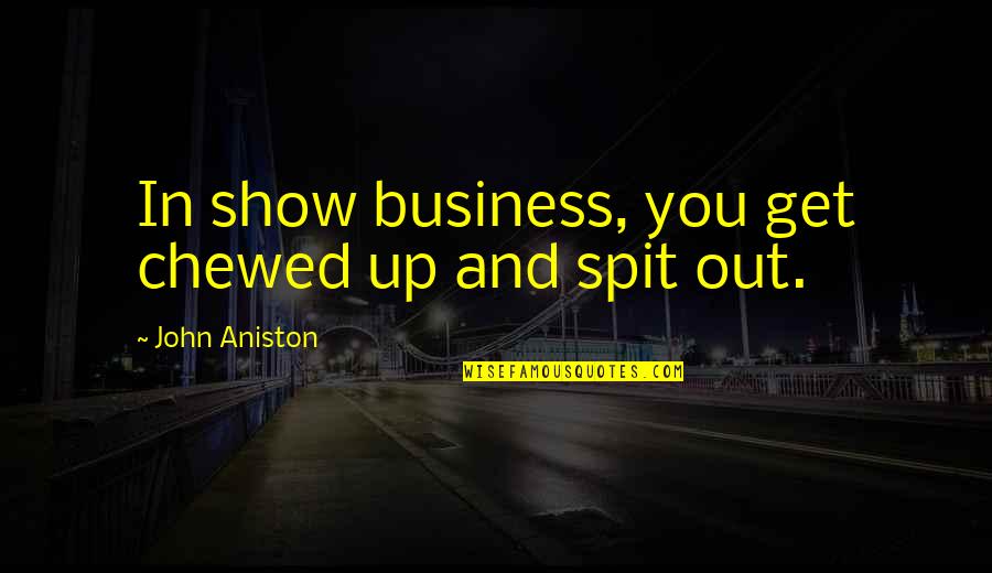 Depodesta Emails Quotes By John Aniston: In show business, you get chewed up and Depodesta Emails Quotes By John Aniston: In show business, you get chewed up and