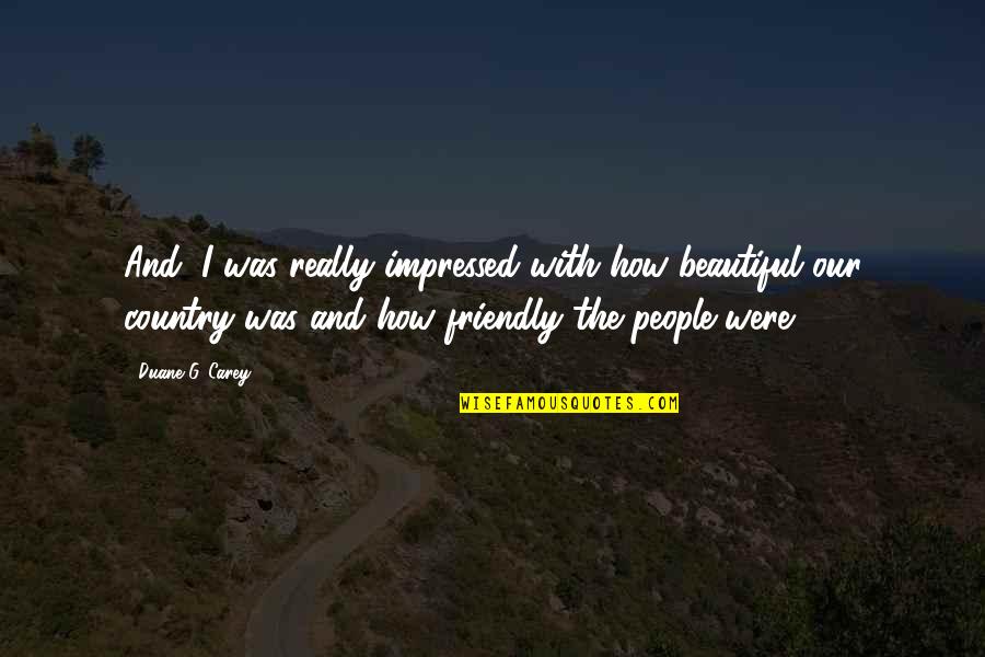 Depois Do Medo Quotes By Duane G. Carey: And, I was really impressed with how beautiful
