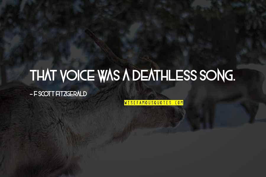 Depoliticised Quotes By F Scott Fitzgerald: that voice was a deathless song.