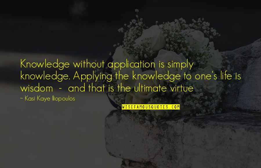 Depoliticised Quotes By Kasi Kaye Iliopoulos: Knowledge without application is simply knowledge. Applying the