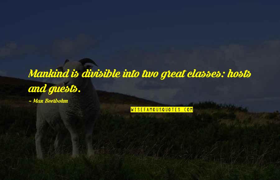 Depoliticised Quotes By Max Beerbohm: Mankind is divisible into two great classes: hosts Depoliticised Quotes By Max Beerbohm: Mankind is divisible into two great classes: hosts