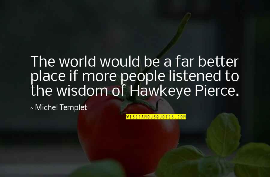 Depoliticize Decision Making Quotes By Michel Templet: The world would be a far better place