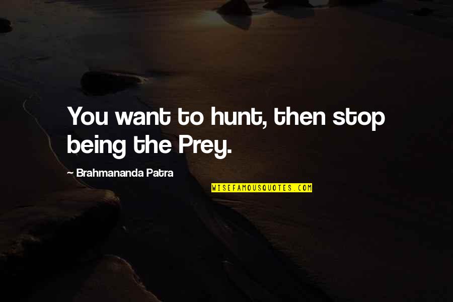 Deponere Quotes By Brahmananda Patra: You want to hunt, then stop being the