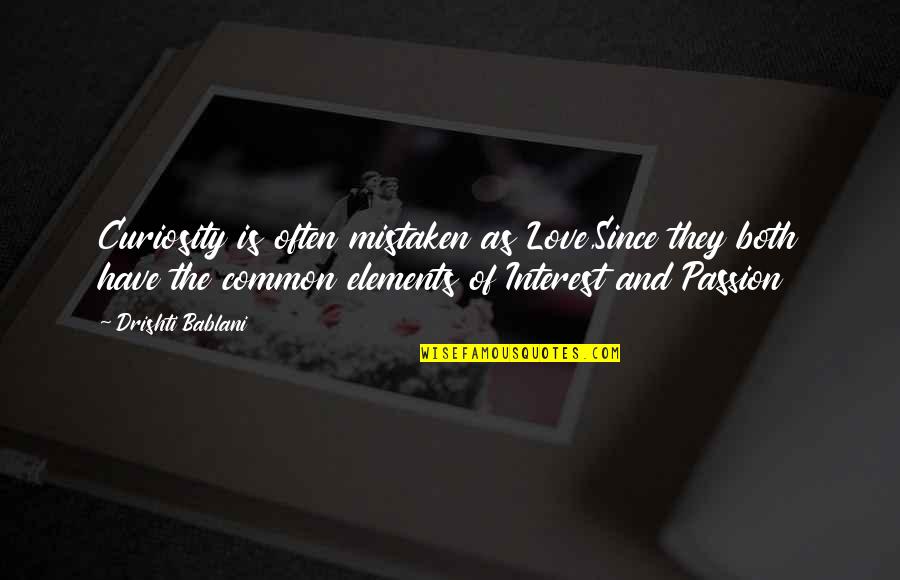 Deponija Slike Quotes By Drishti Bablani: Curiosity is often mistaken as Love,Since they both Deponija Slike Quotes By Drishti Bablani: Curiosity is often mistaken as Love,Since they both