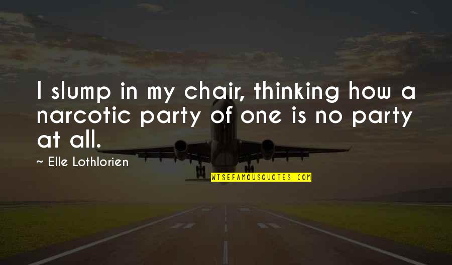 Deponija Slike Quotes By Elle Lothlorien: I slump in my chair, thinking how a