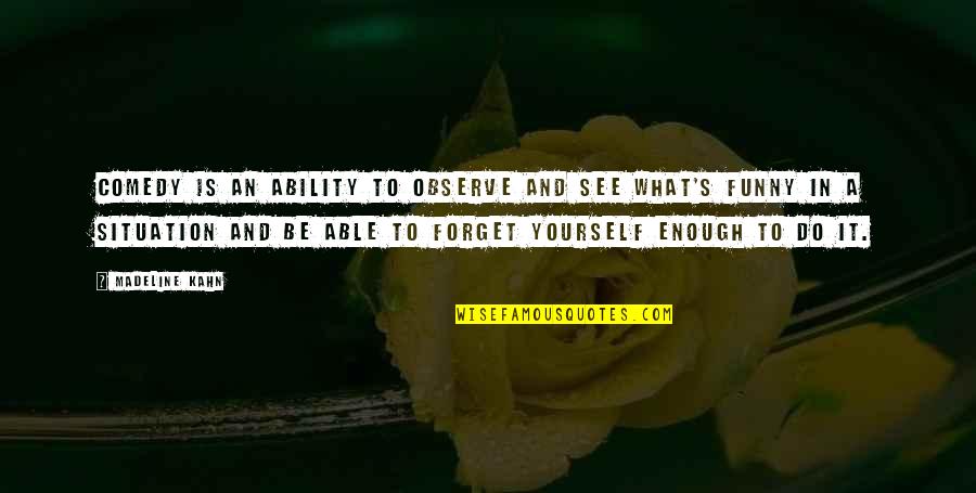 Deponija Slike Quotes By Madeline Kahn: Comedy is an ability to observe and see Deponija Slike Quotes By Madeline Kahn: Comedy is an ability to observe and see