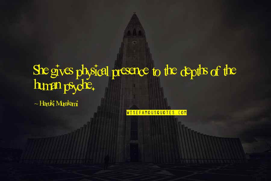 Depoortere Begrafenisondernemer Quotes By Haruki Murakami: She gives physical presence to the depths of