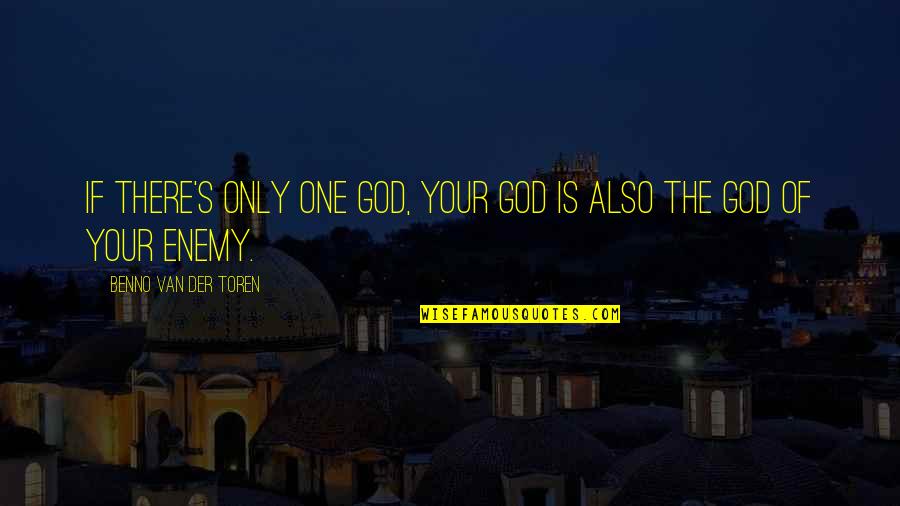 Depoortere Middelkerke Quotes By Benno Van Der Toren: If there's only one God, your God is