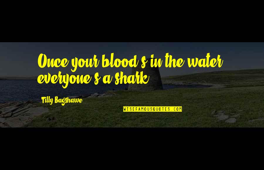 Depopulated Cattle Quotes By Tilly Bagshawe: Once your blood's in the water, everyone's a