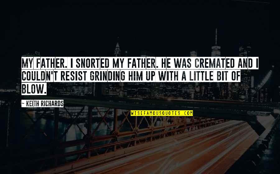 Depopulated Chickens Quotes By Keith Richards: My father. I snorted my father. He was Depopulated Chickens Quotes By Keith Richards: My father. I snorted my father. He was
