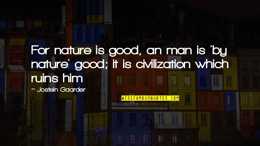 Depopulates Quotes By Jostein Gaarder: For nature is good, an man is 'by