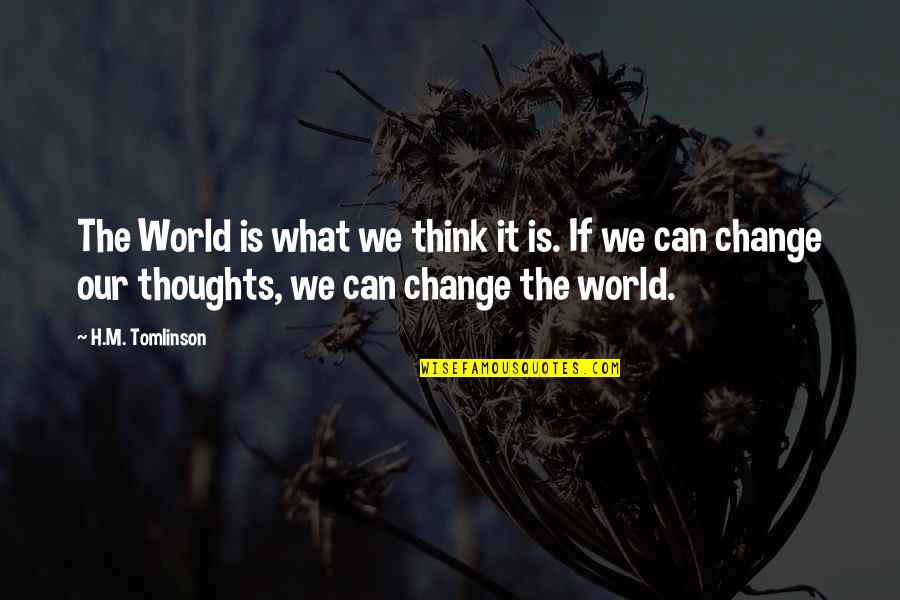 Depopulating Africa Quotes By H.M. Tomlinson: The World is what we think it is.