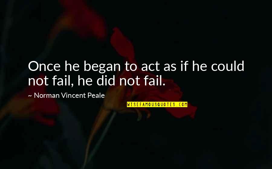 Depopulation Bill Quotes By Norman Vincent Peale: Once he began to act as if he Depopulation Bill Quotes By Norman Vincent Peale: Once he began to act as if he