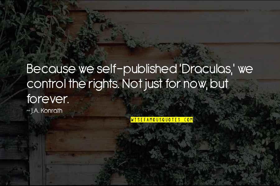 Deport Quotes By J.A. Konrath: Because we self-published 'Draculas,' we control the rights.