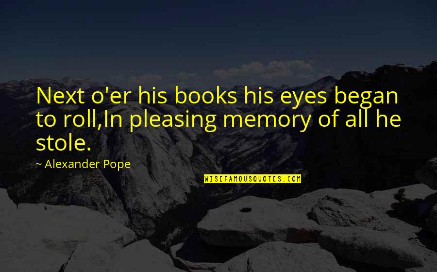 Deportable Quotes By Alexander Pope: Next o'er his books his eyes began to