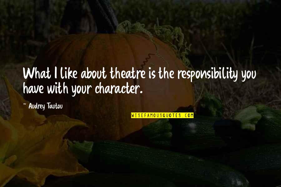 Deporter And Chief Quotes By Audrey Tautou: What I like about theatre is the responsibility