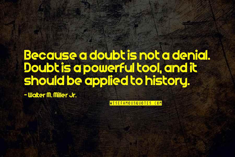 Deporter And Chief Quotes By Walter M. Miller Jr.: Because a doubt is not a denial. Doubt