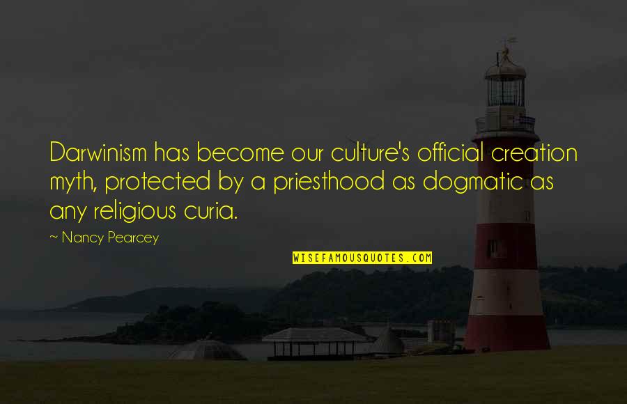 Deportivas Marant Quotes By Nancy Pearcey: Darwinism has become our culture's official creation myth, Deportivas Marant Quotes By Nancy Pearcey: Darwinism has become our culture's official creation myth,