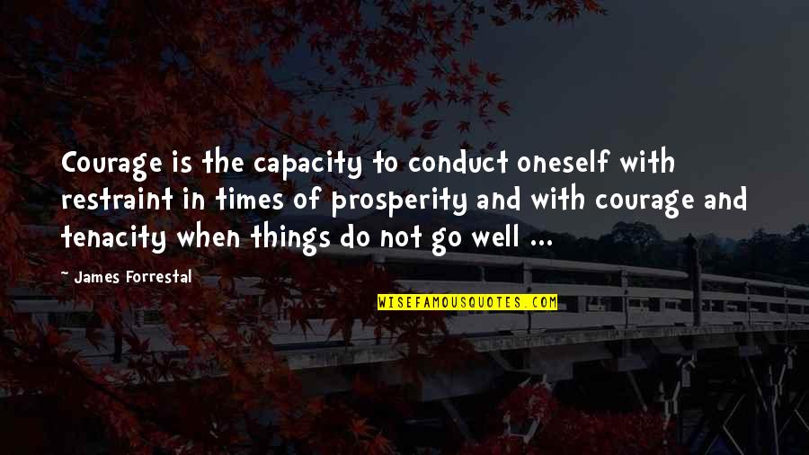 Deportment Quotes By James Forrestal: Courage is the capacity to conduct oneself with