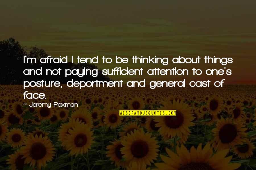 Deportment Quotes By Jeremy Paxman: I'm afraid I tend to be thinking about