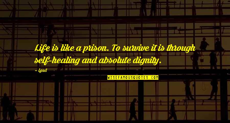 Deposan Quotes By Izad: Life is like a prison. To survive it
