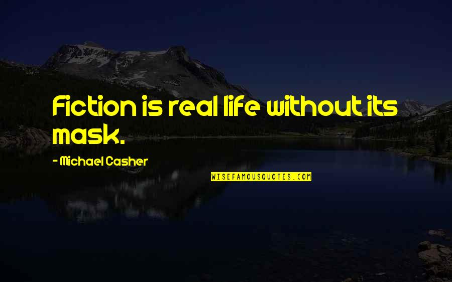 Deposes Quotes By Michael Casher: Fiction is real life without its mask. Deposes Quotes By Michael Casher: Fiction is real life without its mask.