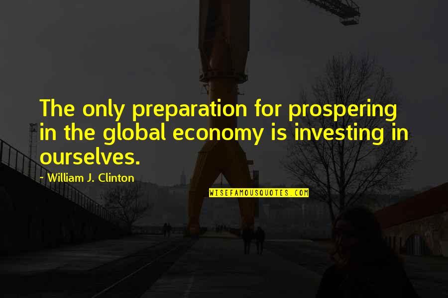 Deposing An Attorney Quotes By William J. Clinton: The only preparation for prospering in the global