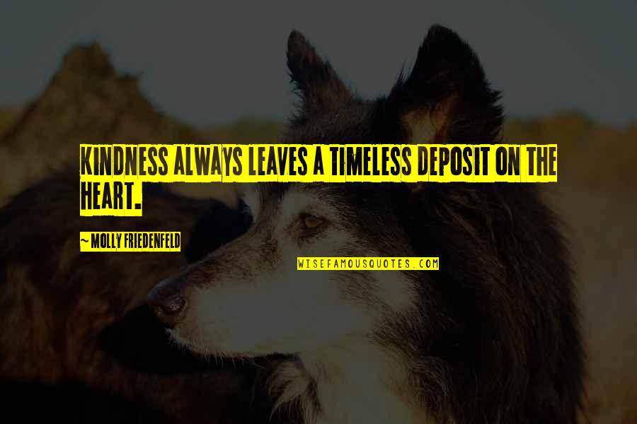 Deposit Quotes By Molly Friedenfeld: Kindness always leaves a timeless deposit on the