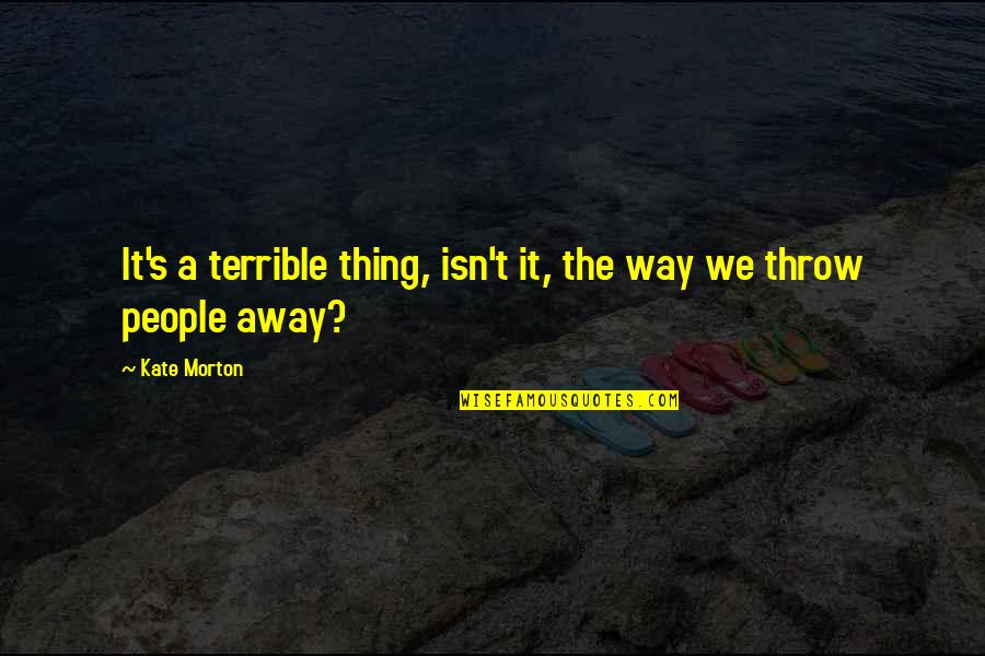 Depositant Quotes By Kate Morton: It's a terrible thing, isn't it, the way