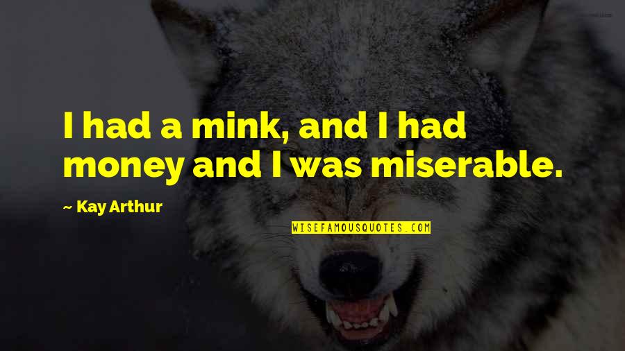 Depositant Quotes By Kay Arthur: I had a mink, and I had money Depositant Quotes By Kay Arthur: I had a mink, and I had money