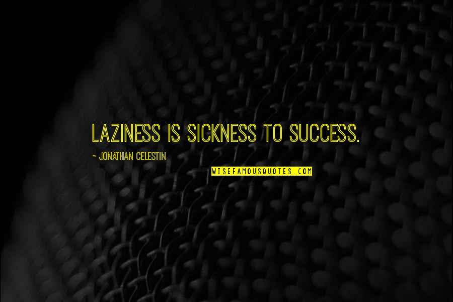 Depositaries Quotes By Jonathan Celestin: Laziness is sickness to success.