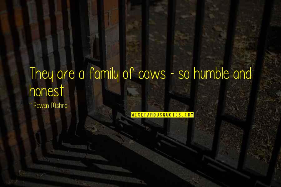 Deposited Quotes By Pawan Mishra: They are a family of cows - so