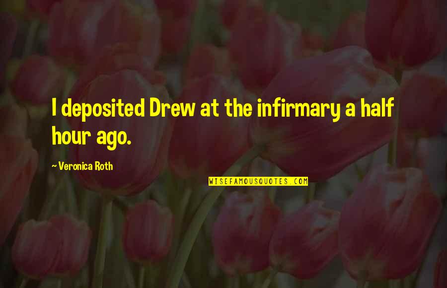 Deposited Quotes By Veronica Roth: I deposited Drew at the infirmary a half