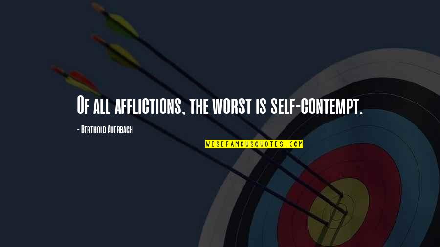 Depositing Quotes By Berthold Auerbach: Of all afflictions, the worst is self-contempt.