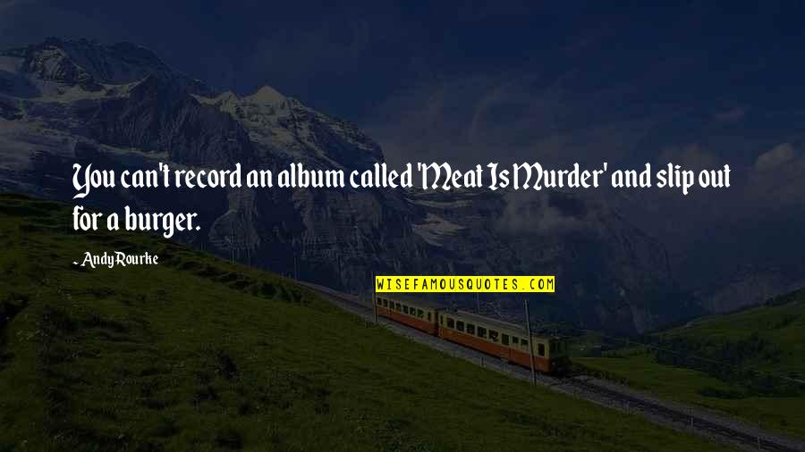 Deposition Phase Quotes By Andy Rourke: You can't record an album called 'Meat Is