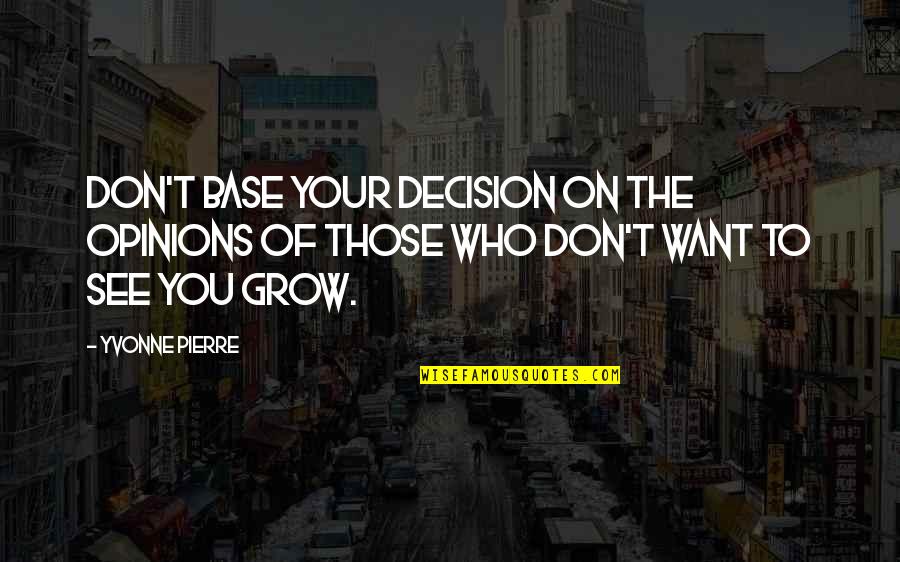 Depositions Inc Quotes By Yvonne Pierre: Don't base your decision on the opinions of