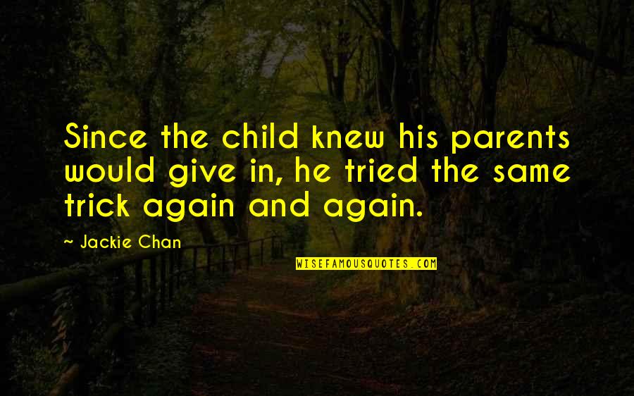 Deposito Bca Quotes By Jackie Chan: Since the child knew his parents would give Deposito Bca Quotes By Jackie Chan: Since the child knew his parents would give