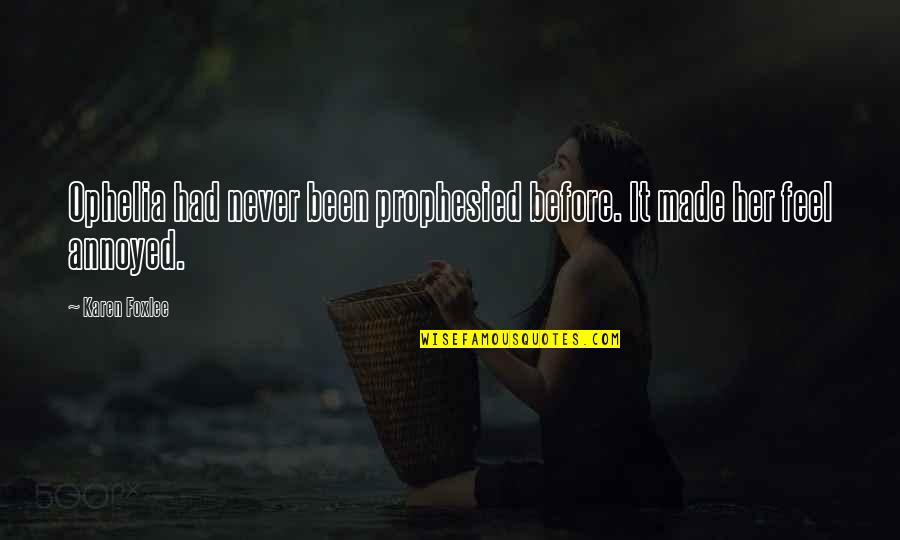 Depositories For Adults Quotes By Karen Foxlee: Ophelia had never been prophesied before. It made