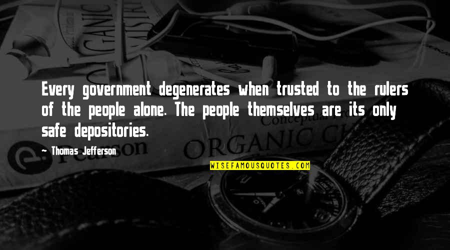 Depositories Quotes By Thomas Jefferson: Every government degenerates when trusted to the rulers