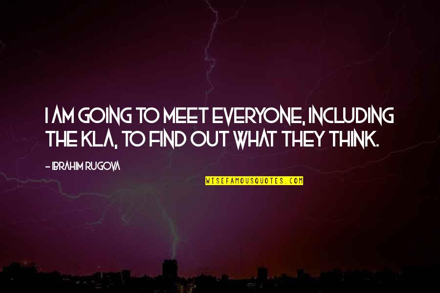 Depository Bank Meaning Quote Quotes By Ibrahim Rugova: I am going to meet everyone, including the