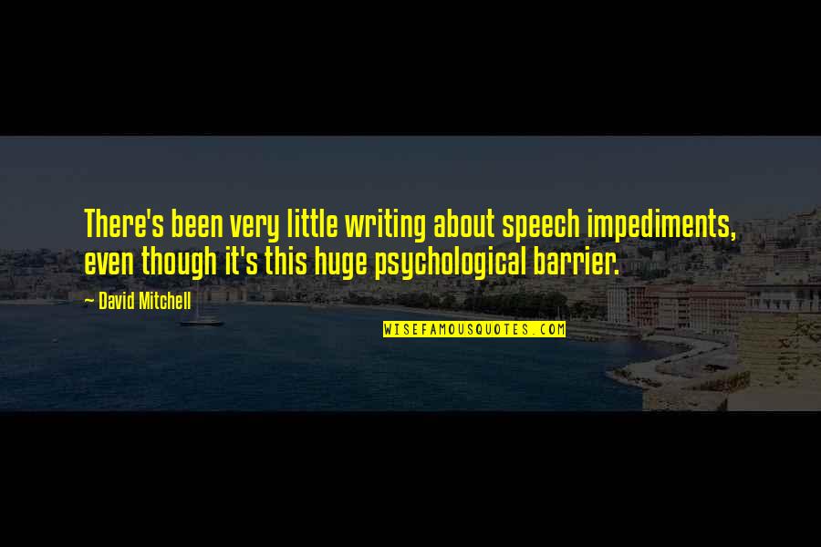 Depositos A Prazo Quotes By David Mitchell: There's been very little writing about speech impediments, Depositos A Prazo Quotes By David Mitchell: There's been very little writing about speech impediments,