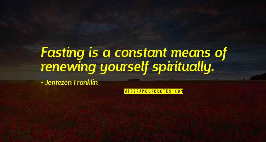 Depot Nuevo Quotes By Jentezen Franklin: Fasting is a constant means of renewing yourself