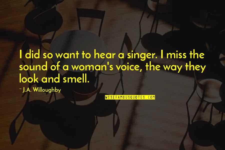 Depot Quotes By J.A. Willoughby: I did so want to hear a singer.