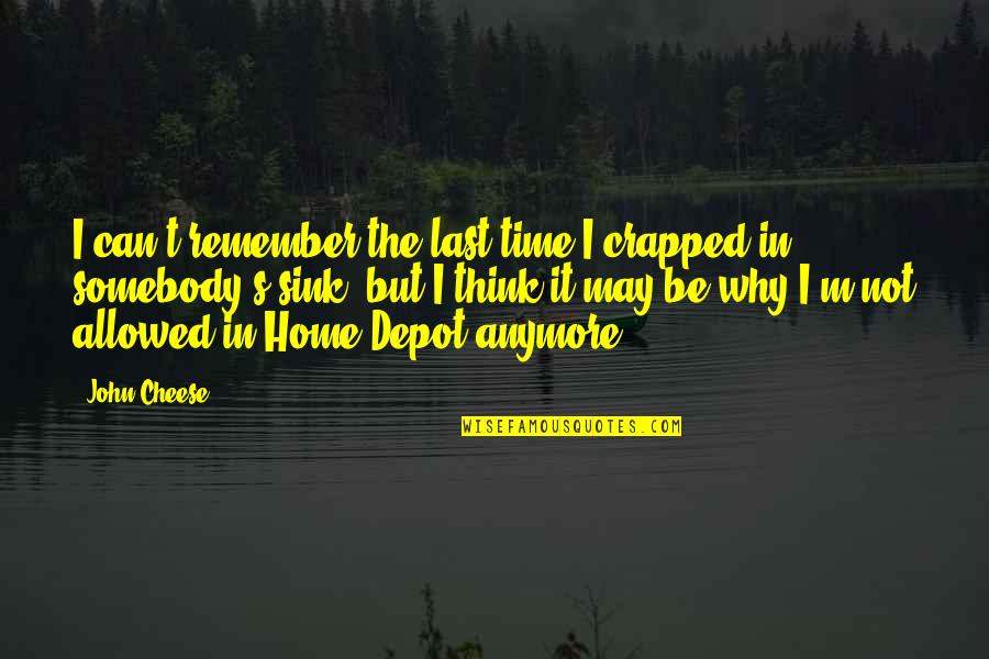Depot Quotes By John Cheese: I can't remember the last time I crapped