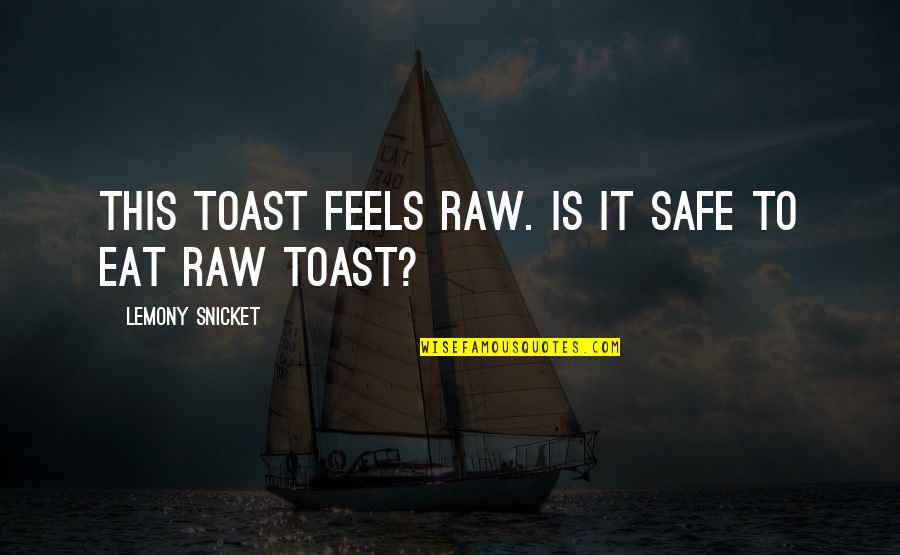 Depot Quotes By Lemony Snicket: This toast feels raw. Is it safe to