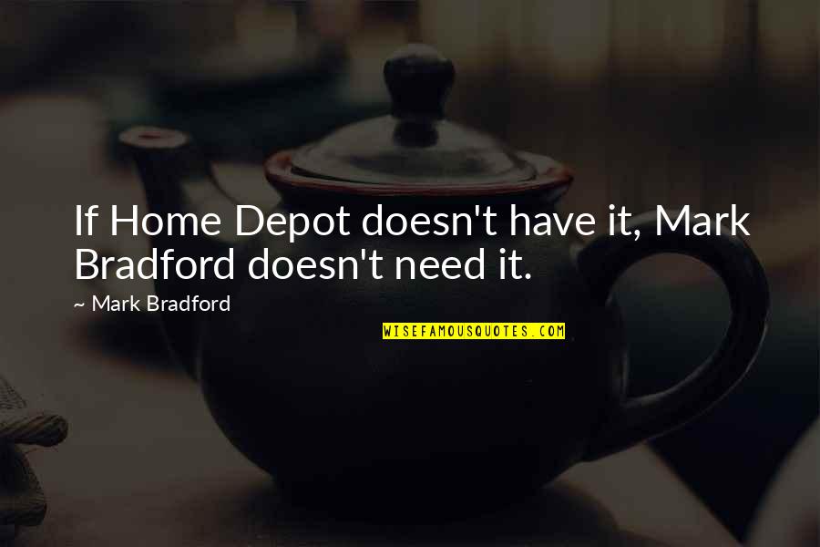 Depot Quotes By Mark Bradford: If Home Depot doesn't have it, Mark Bradford