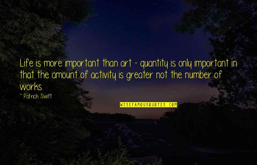 Depouille In English Quotes By Patrick Swift: Life is more important than art - quantity Depouille In English Quotes By Patrick Swift: Life is more important than art - quantity