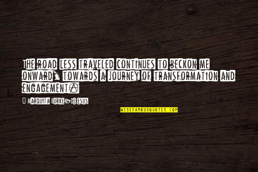 Depouilles Quotes By Marquita Burke-DeJesus: The road less traveled continues to beckon me Depouilles Quotes By Marquita Burke-DeJesus: The road less traveled continues to beckon me