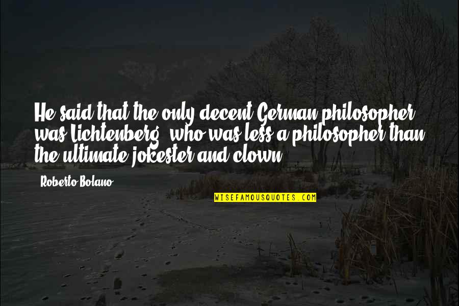 Deppeler Dental Instruments Quotes By Roberto Bolano: He said that the only decent German philosopher